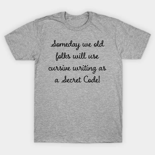 Someday we old folks will use cursive writing as Secret Code T-Shirt by Brasilia Catholic